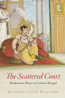 The Scattered Court: Hindustani Music in Colonial Bengal (Chicago Studies in Ethnomusicology) Cover Image