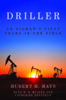 Driller: An Oilman's Fifty Years in the Field Cover Image