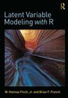 Latent Variable Modeling with R By W. Holmes Finch, Brian F. French Cover Image