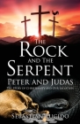 The Rock and The Serpent Peter and Judas: The Story of Christianity and Our Salvation By Sebastian Lucido Cover Image