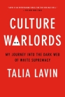 Culture Warlords: My Journey Into the Dark Web of White Supremacy By Talia Lavin Cover Image