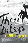 Three Delays: A Novel By Charlie Smith Cover Image
