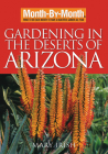 Month-By-Month Gardening in the Deserts of Arizona: What to Do Each Month to Have a Beautiful Garden All Year (Month By Month Gardening) Cover Image