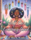 Self-Care Coloring Book for Black Women: Manifest Self-Love, Healing, Mindfulness and Boost Confidence ( Self love & Self-Care Book for Black & Brown Cover Image