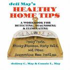 Jeff May's Healthy Home Tips: A Workbook for Detecting, Diagnosing, and Eliminating Pesky Pests, Stinky Stenches, Musty Mold, and Other Aggravating By Jeffrey C. May, Connie L. May Cover Image