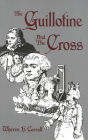 Guillotine & The Cross By Warren H. Carroll Cover Image