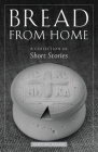 Bread from Home: A Collection of Short Stories By Stephen Siniari Cover Image