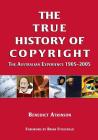 The True History of Copyright: The Australian Experience Cover Image