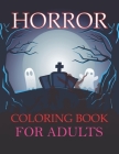 Horror Coloring Book For Adults: Horror Coloring Book For Kids Ages 8-12 Cover Image