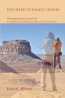 New Mexico's Chaco Canyon, Photographing the Ancient City: A companion to Hiking New Mexico's Chaco Canyon By James C. Wilson Cover Image