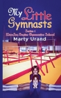 My Little Gymnasts By Marty Urand Cover Image