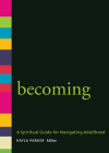 Becoming: A Spiritual Guide for Navigating Adulthood By Kayla Parker (Editor) Cover Image