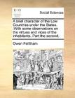 A Brief Character of the Low Countries Under the States.: With Some Observations on the Virtues and Vices of the Inhabitants. Part the Second. By Owen Felltham Cover Image