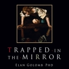 Trapped in the Mirror: Adult Children of Narcissists in Their Struggle for Self By Elan Golomb, Angela Brazil (Read by) Cover Image