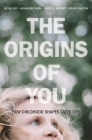 The Origins of You: How Childhood Shapes Later Life By Jay Belsky, Avshalom Caspi, Terrie E. Moffitt Cover Image