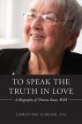 To Speak the Truth in Love: A Biography of Theresa Kane Cover Image