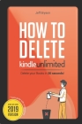 How to Delete Kindle Unlimited Books in 30 Seconds!: Step-By-Step Guide with Screenshots on Delete Books off your Kindle, Fire, iPhone & iPad and Mana Cover Image