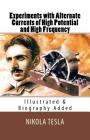 Experiments with Alternate Currents of High Potential and High Frequency: [Illustrated & Biography Added] By Nikola Tesla Cover Image