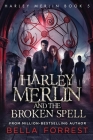 Harley Merlin and the Broken Spell By Bella Forrest Cover Image