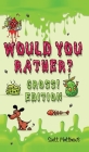 Would You Rather Gross! Edition: Scenarios Of Crazy, Funny, Hilariously Challenging Questions The Whole Family Will Enjoy (For Boys And Girls Ages 6, By Scott Matthews Cover Image