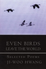 Even Birds Leave the World: Selected Poems of Ji-Woo Hwang (Korean Voices #10) Cover Image