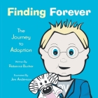 Finding Forever: The Journey to Adoption By Rebecca Bucher, Jen Anderson (Illustrator) Cover Image