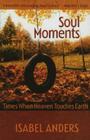 Soul Moments: Times When Heaven Touches Earth By Isabel Anders Cover Image