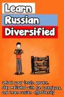 Learn Russian Diversified: Unlock your Innate Powers, Stay Motivated with Fun Techniques, and Learn Russian Effortlessly By Angelos Georgakis Cover Image