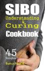 SIBO Cookbook: Understanding & Curing SIBO with 45 Recipes By Beatrice Meredith Cover Image