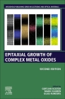 Epitaxial Growth of Complex Metal Oxides By Gertjan Koster (Editor), Mark Huijben (Editor), Guus Rijnders (Editor) Cover Image