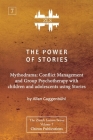 The Power of Stories: Mythodrama: Conflict Management and Group Psychotherapy with Children and Adolescents Using Stories By Allan Guggenbühl Cover Image