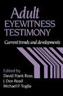 Adult Eyewitness Testimony: Current Trends and Developments By David Frank Ross (Editor), J. Don Read (Editor), Michael P. Toglia (Editor) Cover Image