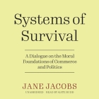 Systems of Survival: A Dialogue on the Moral Foundations of Commerce and Politics By Jane Jacobs, Kate Rudd (Read by) Cover Image