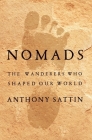 Nomads: The Wanderers Who Shaped Our World By Anthony Sattin Cover Image