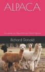 Alpaca: Everything You Need To Know About Alpaca By Richard Donald Cover Image