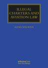 Illegal Charters and Aviation Law (Maritime and Transport Law Library) By Alena Soloveva Cover Image