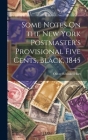 Some Notes On the New York Postmaster's Provisional Five Cents, Black, 1845 Cover Image