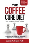 The Coffee Cure Diet: Live Longer and Look Younger By Justus Hope, Daniel Ojedokun (Cover Design by), Justus R. Hope Cover Image