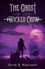 The Ghost of the Wicked Crow By Scott R. Welvaert Cover Image