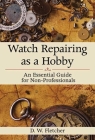 Watch Repairing as a Hobby: An Essential Guide for Non-Professionals By D W. Fletcher Cover Image