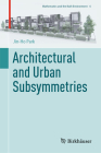 Architectural and Urban Subsymmetries (Mathematics and the Built Environment #6) By Jin-Ho Park Cover Image