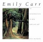 Emily Carr: An Introduction to Her Life and Art By Anne Newlands Cover Image