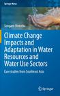 Climate Change Impacts and Adaptation in Water Resources and Water Use Sectors: Case Studies from Southeast Asia (Springer Water) By Sangam Shrestha Cover Image