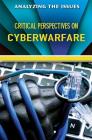 Critical Perspectives on Cyberwarfare (Analyzing the Issues) By Jennifer Peters (Editor) Cover Image
