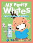 My Pearly Whites (A Coloring Book for Children) By Jupiter Kids Cover Image