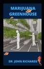 Marijuana Greenhouse: Easy Step by Step Guide To Growing Marijuana In A Greenhouse Cover Image
