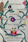 Everything You Wanted to Know About Indians But Were Afraid to Ask: Young Readers Edition By Anton Treuer Cover Image