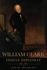 William Clark: Indian Diplomat By Jay H. Buckley Cover Image