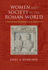 Women and Society in the Roman World: A Sourcebook of Inscriptions from the Roman West By Emily A. Hemelrijk Cover Image