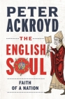 The English Soul: Faith of a Nation By Peter Ackroyd Cover Image